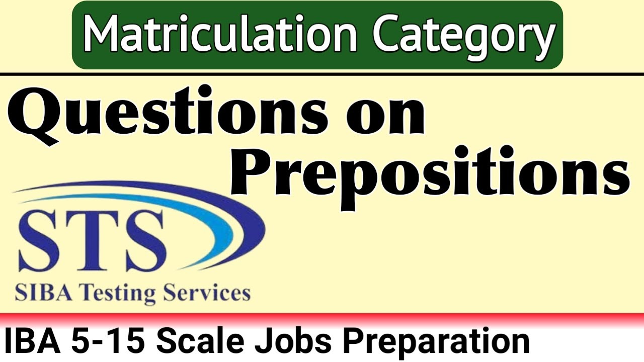 Prepositions: Essential Questions for Matriculation Level | STS IBA Test Preparation | BPS 5 to 15