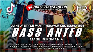 Download Lagu DJ NEW STYLE PARTY NGAWUR MADE IN ROMANIA CEK SOUND FULL BASS ANTEB TERBARU 2025 BY LARE ETAN SEMERU MP3