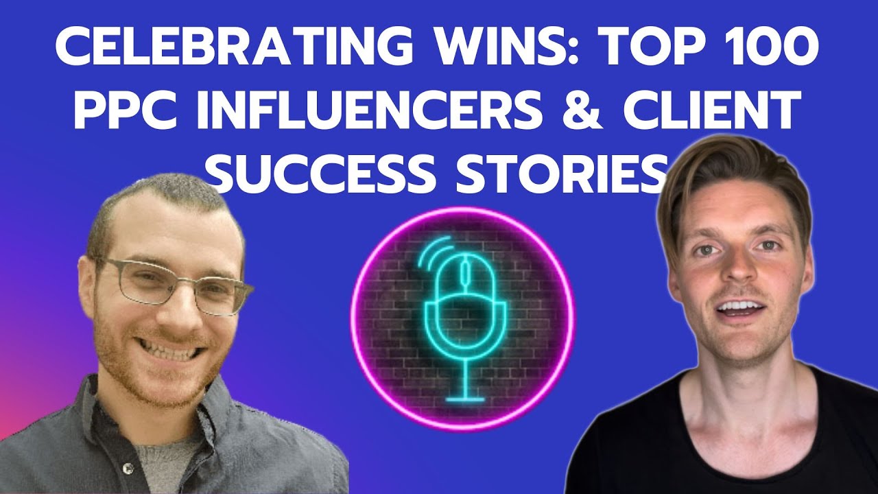 🏆 Celebrating Wins: Top 100 PPC Influencers & Client Success Stories