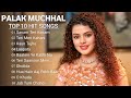 Palak muchhal hindi top 10 hit songs of palak muchhal latest bollywood songs.palakmuchhal