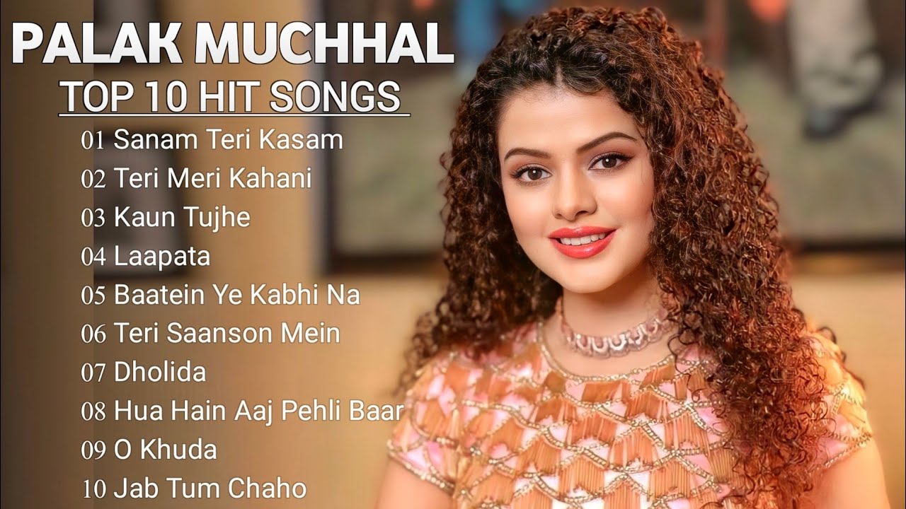Palak Muchhal Hindi Top 10 Hit Songs Of Palak Muchhal Latest palak-muchhal-hindi-top-10-hit-songs-of-palak-muchhal-latest