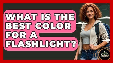What Is The Best Color For A Flashlight? - Exploring Campgrounds