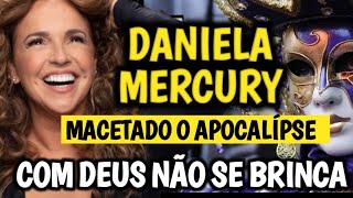 BRINCANDO COM DEUS. DANIELA MERCURY DIZ: VAMOS MACETAR O APOCALÍPSE.