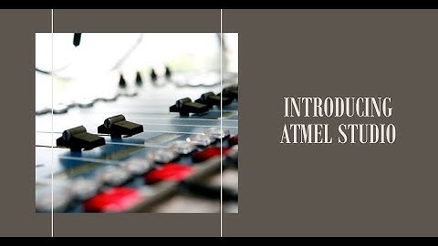 Introduction to Atmel Studio