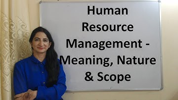 Human Resource Management - Meaning, Nature & Scope