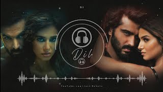 Dil (8D Audio) - Ek Villain Returns | John,Disha,Arjun,Tara | Surround | HQ