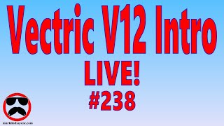 Live Q&A #238 – Vectric V12 Release – Open Q&A