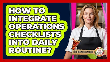 How To Integrate Operations Checklists Into Daily Routine?