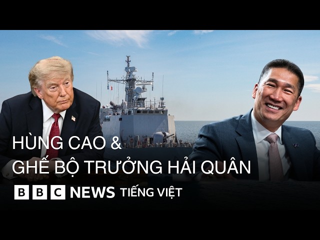 TỔNG THỐNG TRUMP ĐỀ CỬ ÔNG HÙNG CAO LÀM BỘ TRƯỞNG HẢI QUÂN