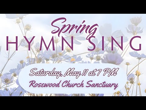 Spring Hymn Sing Along | May 11, 2024 | 7 PM  | Rosewood Church of the Nazarene
