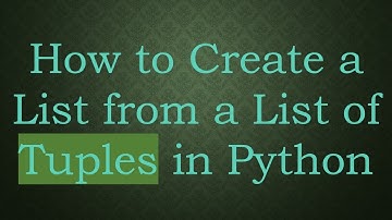 How to Create a List from a List of Tuples in Python