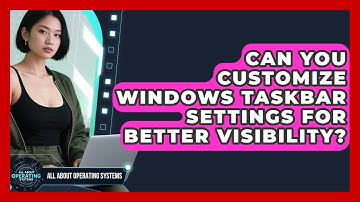 Can You Customize Windows Taskbar Settings For Better Visibility? - All About Operating Systems