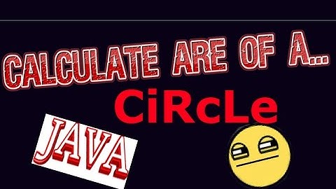 JAVA: CALCULATE ARE OF A CIRCLE :D