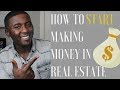 How To Start Making Money in Real Estate (Part 1)