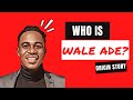 Who is wale ade  origin story