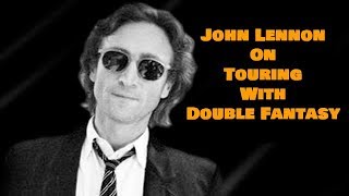 John Lennon On Touring With Double Fantasy