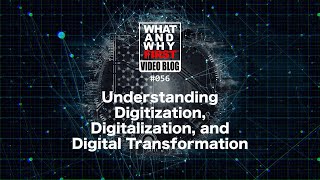 WaWF #56 – Understanding Digitization, Digitalization, and Digital Transformation