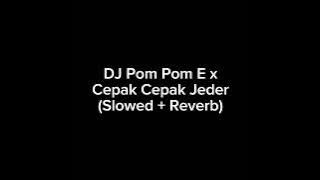 DJ Pom Pom E x Cepak Cepak Jeder (Slowed   Reverb)