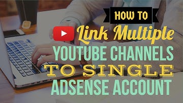 Link Multiple YouTube Channels to AdSense Account