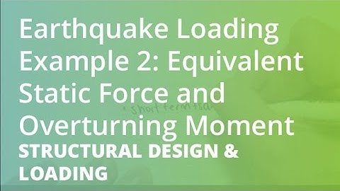 Earthquake Loading Example 2: Equivalent Static Force and Overturning Moment