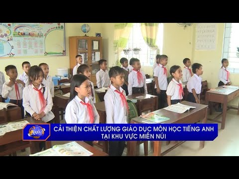 Cải thiện chất lượng giáo dục môn học Tiếng Anh tại khu vực miền núi - youtube