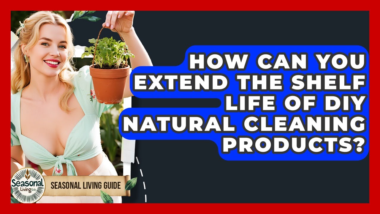 How Can You Extend The Shelf Life Of DIY Natural Cleaning Products? - Seasonal Living Guide