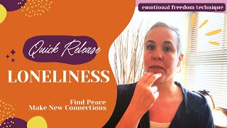 Quick Release Loneliness: Find Peace & Possibily New Connections | EFT (Tapping)