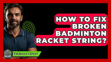 How To Fix Broken Badminton Racket String? - The Racket Xpert