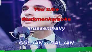 Russem Hallyyew Guljan Baljan minus karaoke turkmen aydymlarynyn minusy karaokesy