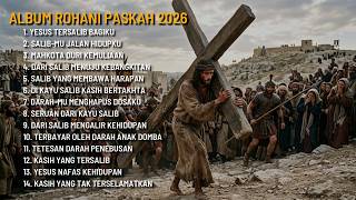 Kumpulan Lagu Paskah 2026  Lagu Rohani Tentang Salib U0026 Kebangkitan Yesus