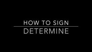 Learn How to Sign the Word Determine