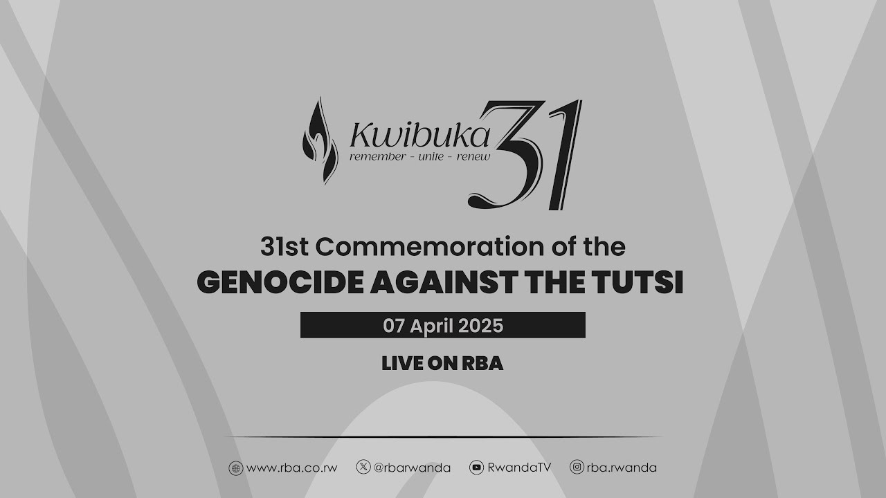 #Kwibuka31: The 31st Commemoration of Genocide Against the Tutsi | 7 ...