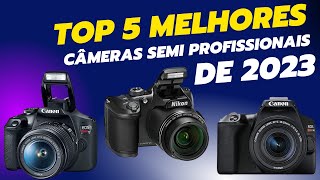 Top 5 Melhores Câmeras Semi Profissionais em 2023