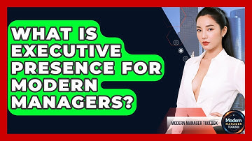 What Is Executive Presence For Modern Managers? - Modern Manager Toolbox
