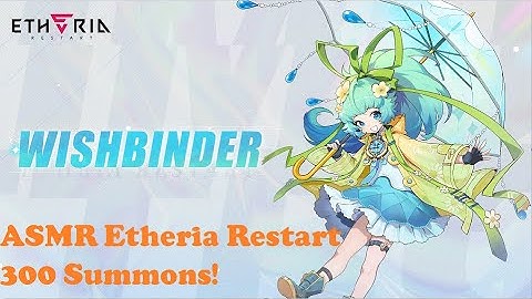 ASMR Etheria Restart, Wishbinder Gift summoning 300 pulls!