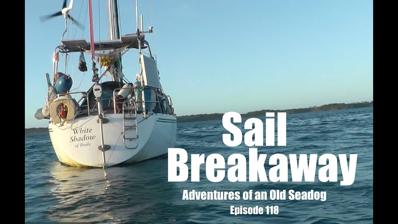 Sail Breakaway.  Adventures of an Old Seadog, ep 118