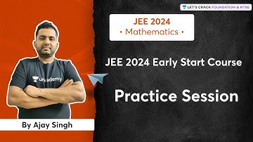 JEE 2024 - Early Start: Practice Session | Mathematics | Foundation & NTSE | Ajay Singh