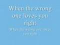 Miniature de la vidéo de la chanson When The Wrong One Loves You Right