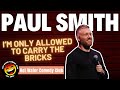 Paul Smith I M Only Allowed To Carry The Bricks 