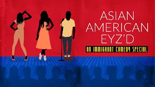 Asian American Eyz’d: An Immigrant Comedy Special
