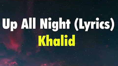 Khalid - Up All Night (Lyrics)