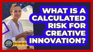 What Is A Calculated Risk For Creative Innovation?