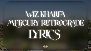 Wiz Khalifa - Mercury Retrograde (Lyrics)
