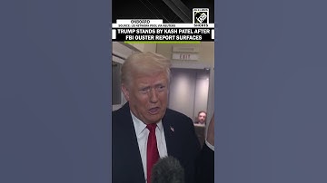 Trump backs Kash Patel, dismisses report that he considered ousting the FBI director