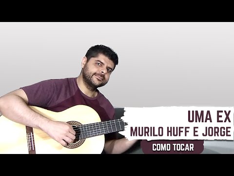 Uma Ex – Murilo Huff & Jorge (COMO TOCAR)