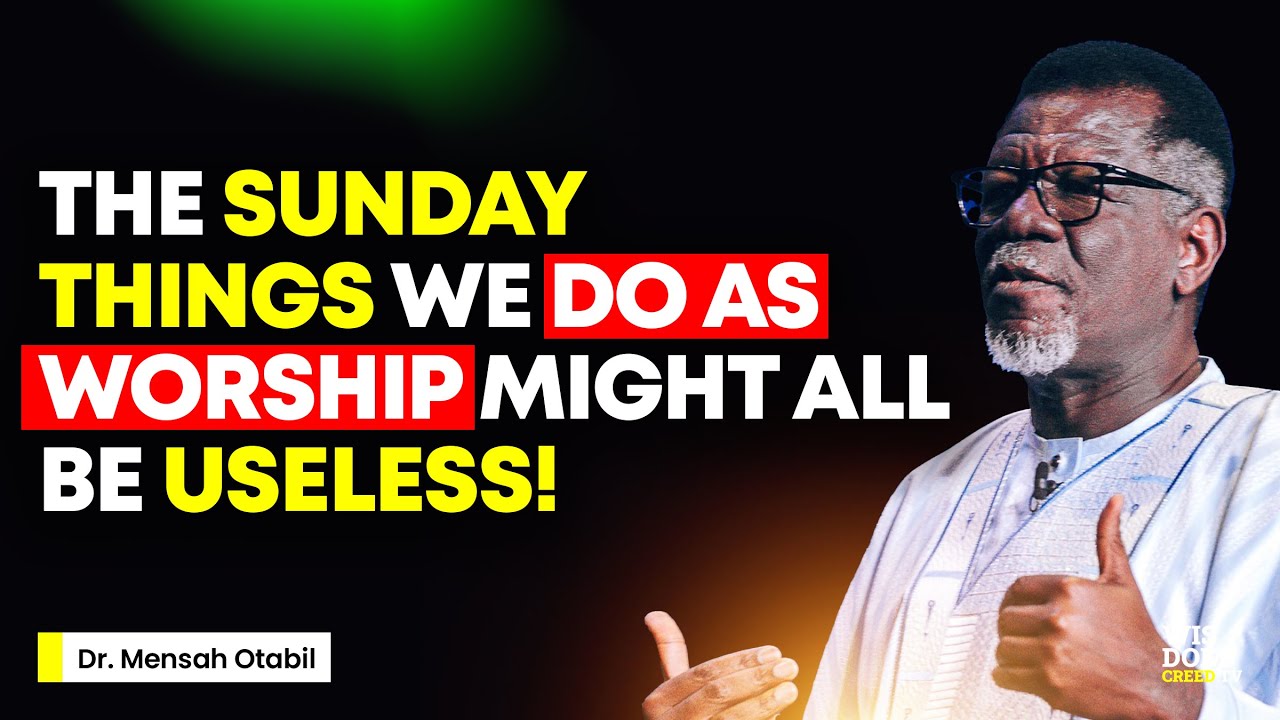 The Sunday Worship Time in Churches May Be Useless. Let Me Explain - MENSA OTABIL MESSAGES