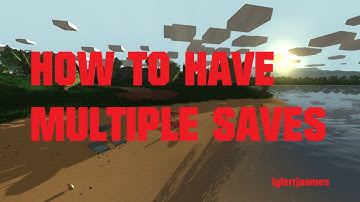 HOW TO HAVE MULTIPLE SAVES - UNTURNED