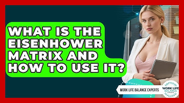 What Is The Eisenhower Matrix And How To Use It? - Work Life Balance Experts