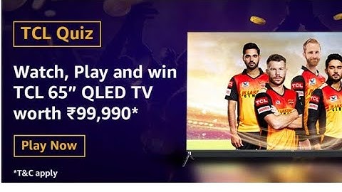 Amazon TCL Quiz answer Today quiz , win 65" qled tv worth ₹99990 amzon tcl today quiz answer play no