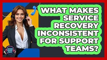 What Makes Service Recovery Inconsistent For Support Teams? - Customer Support Coach